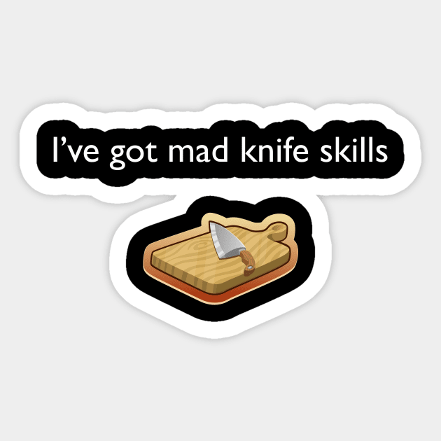 I've Got Mad Knife Skills Funny Chef Sticker by teesbyfifi